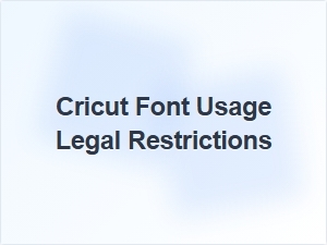 Cricut Fonts and Legal Licensing Guidelines